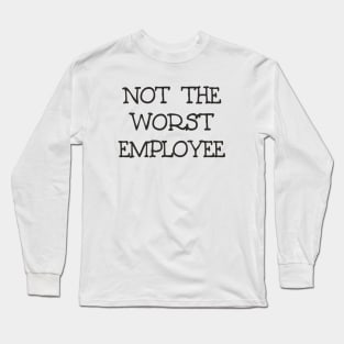 Not The Worst Employee DRK Long Sleeve T-Shirt